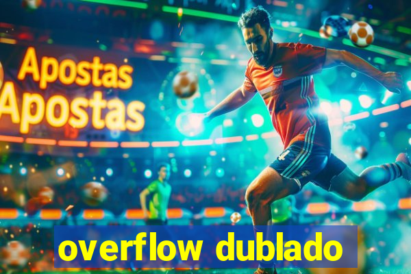 overflow dublado